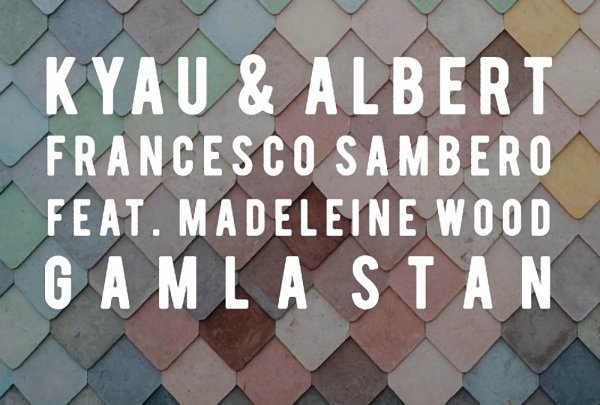 Kyau & Albert with Francesco Sambero - Gamla Stan (ft Madeleine Wood)